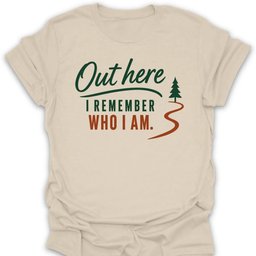 Out Here I Remember T Shirt Gift For Hiker