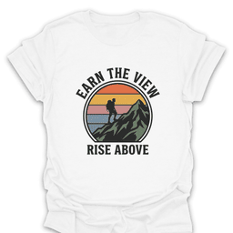 Earn The View Rise Above T Shirt Gift For Hiker