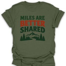 Miles Better Shared T Shirt Gift For Hiker