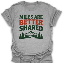 Miles Better Shared T Shirt Gift For Hiker