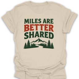 Miles Better Shared T Shirt Gift For Hiker