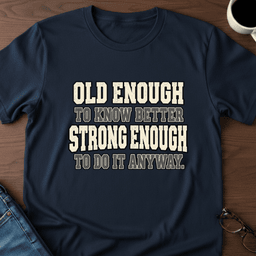 Old Enough To Know Better T Shirt Gift For Adults