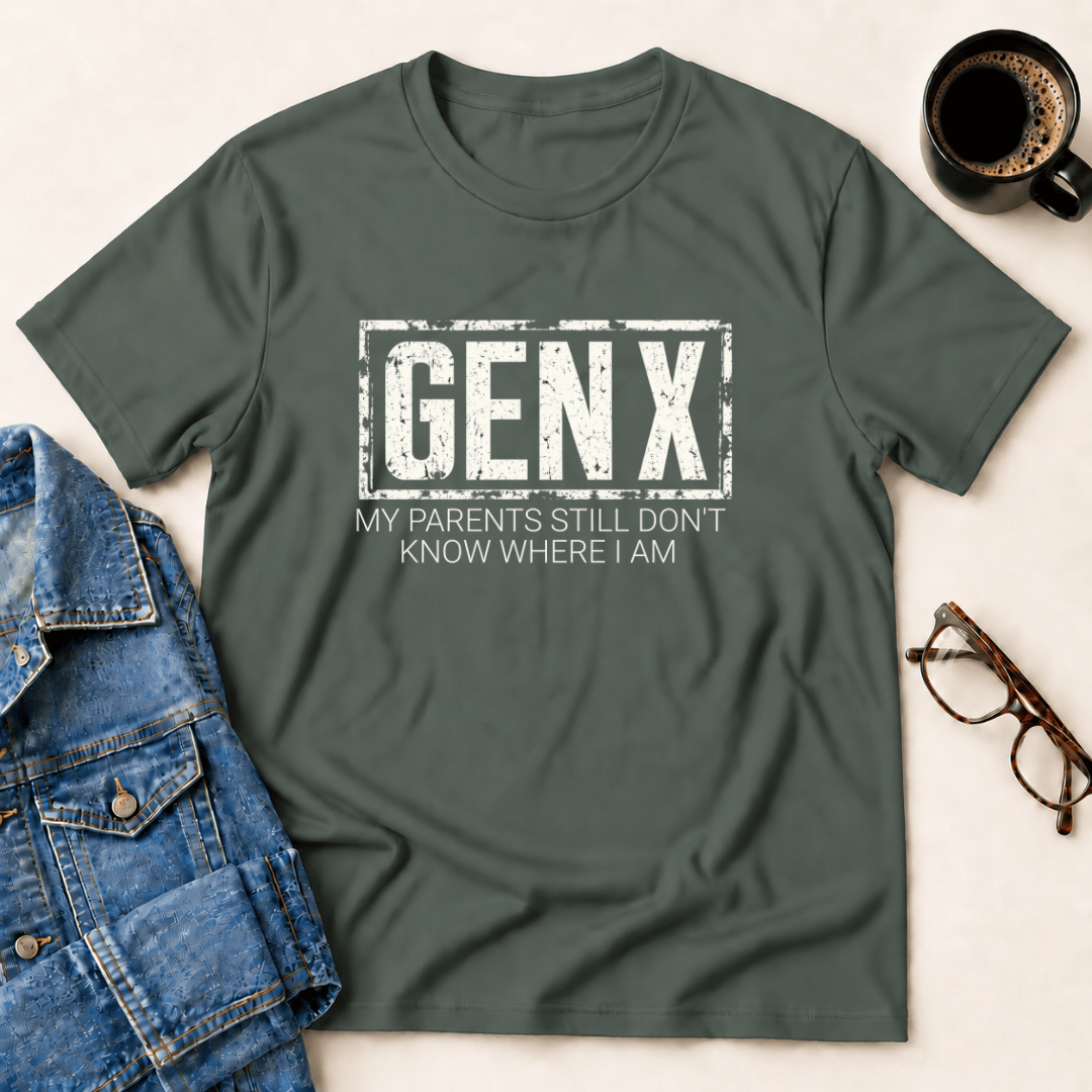 Genx My Parents Still Dont Know Where I Am T Shirt Gift For Adults