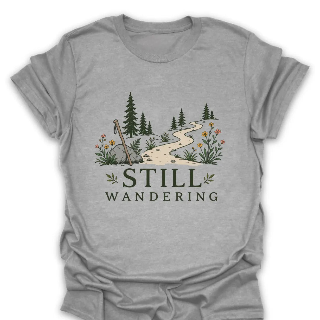Still Wandering T Shirt Gift For Hiker