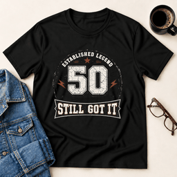 50 Still Got IT T Shirt Gift For Adults
