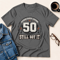 50 Still Got IT T Shirt Gift For Adults