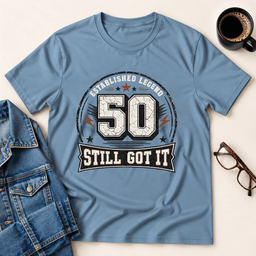 50 Still Got IT T Shirt Gift For Adults
