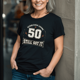 50 Still Got IT T Shirt Gift For Adults