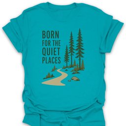 Born For The Quiet Places T Shirt Gift For Hiker