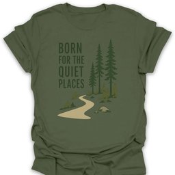 Born For The Quiet Places T Shirt Gift For Hiker