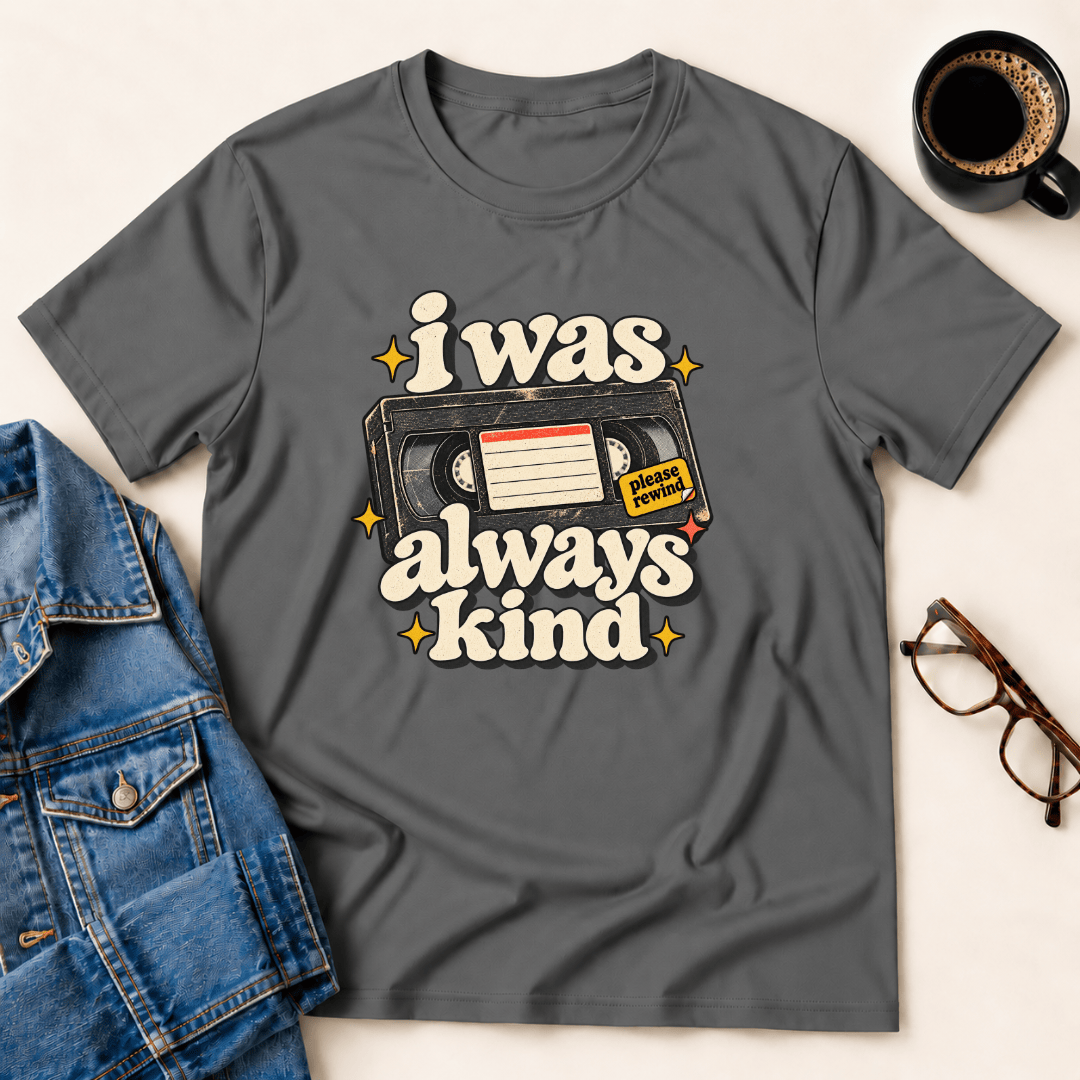 I Was Always Kind T Shirt Gift For Adults