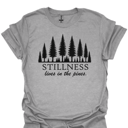 Stillness Lives In The Pines T Shirt Gift For Hiker