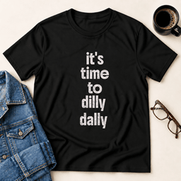 Its Time To Dilly Dally T Shirt Gift For Adults