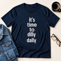 Its Time To Dilly Dally T Shirt Gift For Adults
