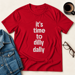 Its Time To Dilly Dally T Shirt Gift For Adults