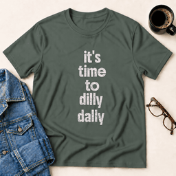Its Time To Dilly Dally T Shirt Gift For Adults