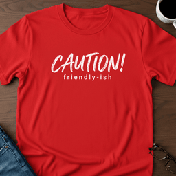 Caution Friendly Ish T Shirt Gift For Adults