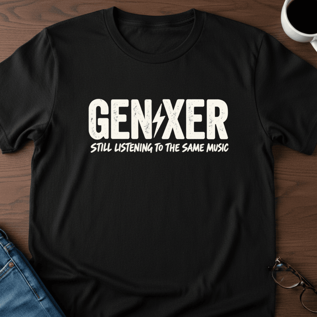 Gen Xer Still Listening To The Same Music T Shirt Gift For Adults