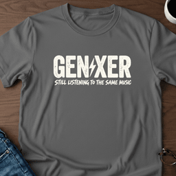 Gen Xer Still Listening To The Same Music T Shirt Gift For Adults