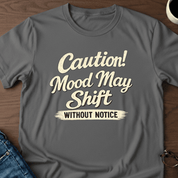 Caution Mood May Shift Without Notice T Shirt Gift For Adults