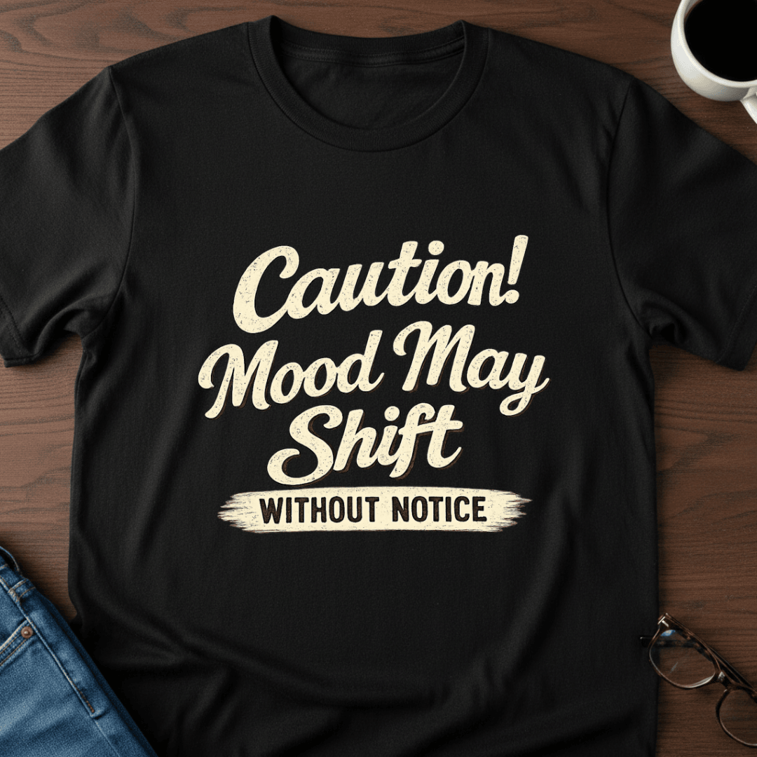 Caution Mood May Shift Without Notice T Shirt Gift For Adults