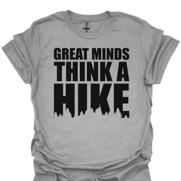 Great Minds Think A Hike T Shirt Gift For Hiker