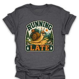 Running Late Snail T Shirt Gift For Hiker