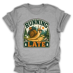 Running Late Snail T Shirt Gift For Hiker