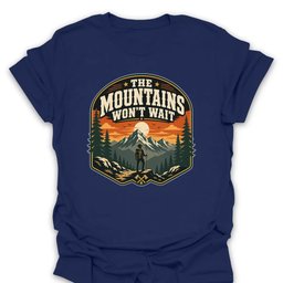 Mountains Wont Wait T Shirt Gift For Hiker