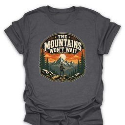 Mountains Wont Wait T Shirt Gift For Hiker
