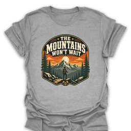 Mountains Wont Wait T Shirt Gift For Hiker