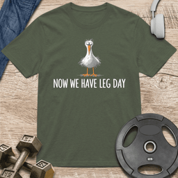 Now We Have Leg Day T Shirt Gift For Fitness Lover