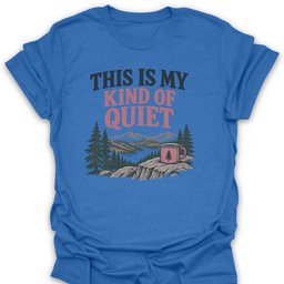 Kind Of Quiet T Shirt Gift For Hiker