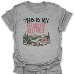 Kind Of Quiet T Shirt Gift For Hiker