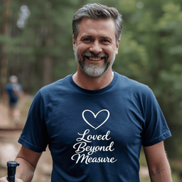 Loved Beyond Measure T Shirt Gift For Adults