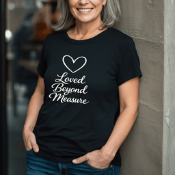 Loved Beyond Measure T Shirt Gift For Adults