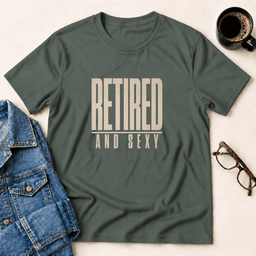 Retired And Sexy T Shirt Gift For Adults