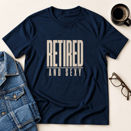 Retired And Sexy T Shirt Gift For Adults