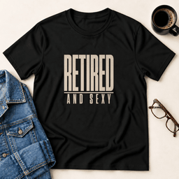 Retired And Sexy T Shirt Gift For Adults