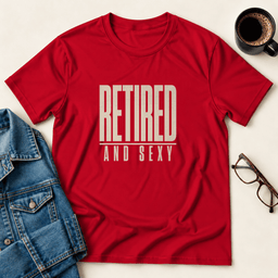 Retired And Sexy T Shirt Gift For Adults