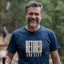 Retired And Sexy T Shirt Gift For Adults