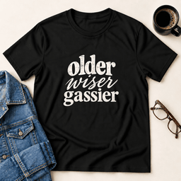 Older Wiser Gassier T Shirt Gift For Adults
