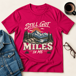 Still Got Miles In Me T Shirt Gift For Adults