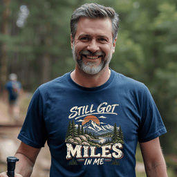 Still Got Miles In Me T Shirt Gift For Adults