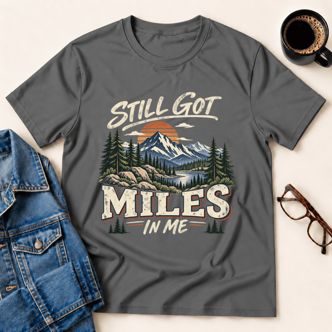 Still Got Miles In Me T Shirt Gift For Adults