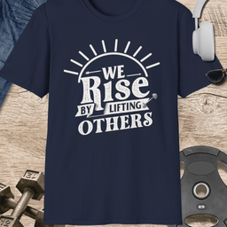 Rise By Lifting Others T Shirt Gift For Fitness Lover