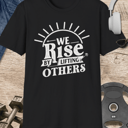 Rise By Lifting Others T Shirt Gift For Fitness Lover