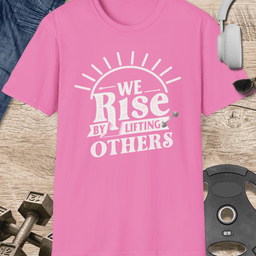 Rise By Lifting Others T Shirt Gift For Fitness Lover