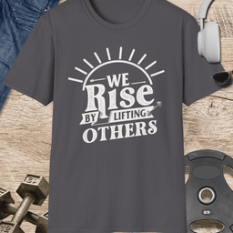 Rise By Lifting Others T Shirt Gift For Fitness Lover