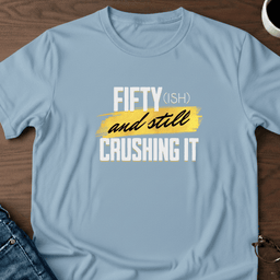 Fifty Ish And Still Crushing IT T Shirt Gift For Adults